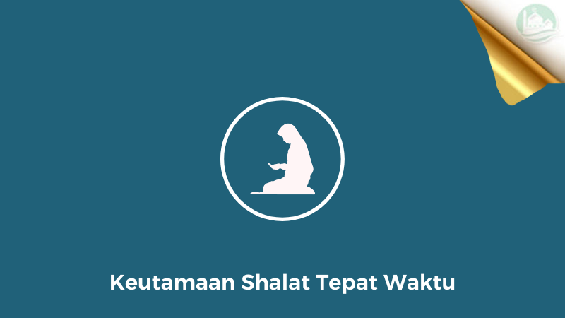 Keutamaan Shalat Tepat Waktu