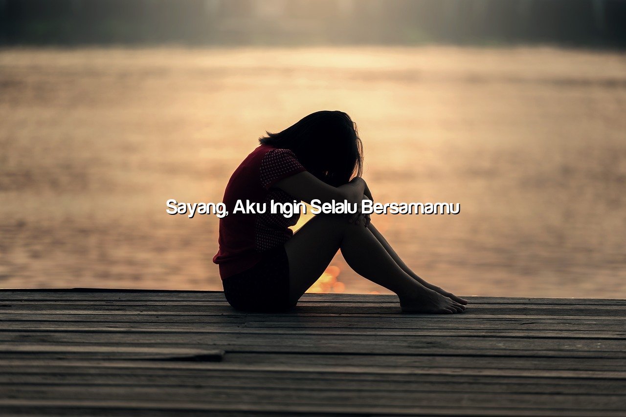 Sayang, Aku Ingin Selalu Bersamamu