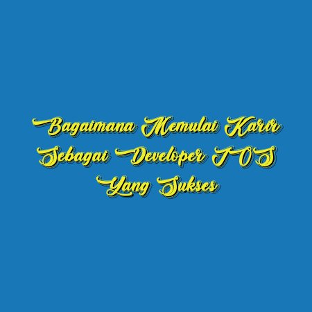 Bagaimana Memulai Karir sebagai Developer iOS yang Sukses