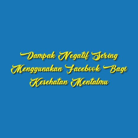 Dampak Negatif Sering Menggunakan Facebook Bagi Kesehatan Mentalmu