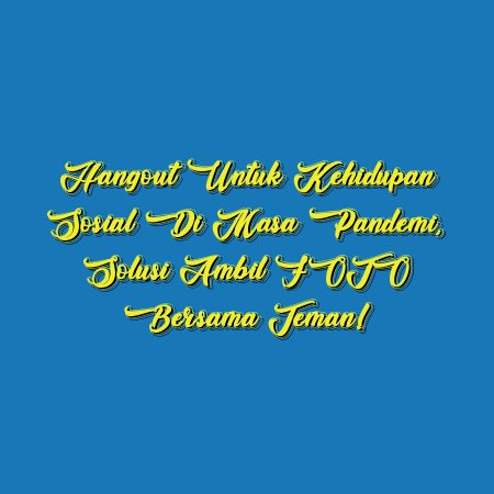 Hangout untuk Kehidupan Sosial di Masa Pandemi, Solusi Ambil FOTO bersama Teman!