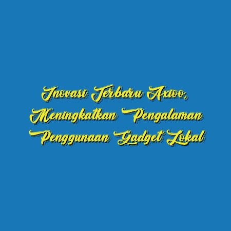Inovasi Terbaru Axioo, Meningkatkan Pengalaman Penggunaan Gadget Lokal