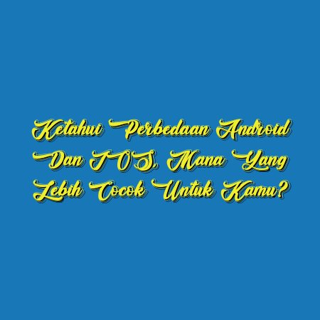 Ketahui Perbedaan Android dan iOS, Mana yang Lebih Cocok untuk Kamu?