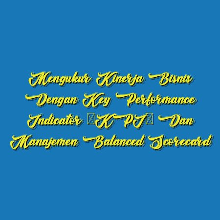 Mengukur Kinerja Bisnis dengan Key Performance Indicator (KPI) dan Manajemen Balanced Scorecard