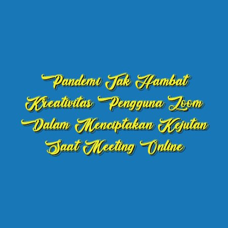 Pandemi Tak Hambat Kreativitas Pengguna Zoom dalam Menciptakan Kejutan saat Meeting Online