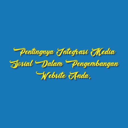 Pentingnya Integrasi Media Sosial dalam Pengembangan Website Anda.