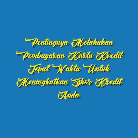 Pentingnya Melakukan Pembayaran Kartu Kredit Tepat waktu untuk Meningkatkan Skor Kredit Anda