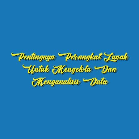 Pentingnya Perangkat Lunak untuk Mengelola dan Menganalisis Data