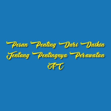 Pesan Penting dari Daikin tentang Pentingnya Perawatan AC