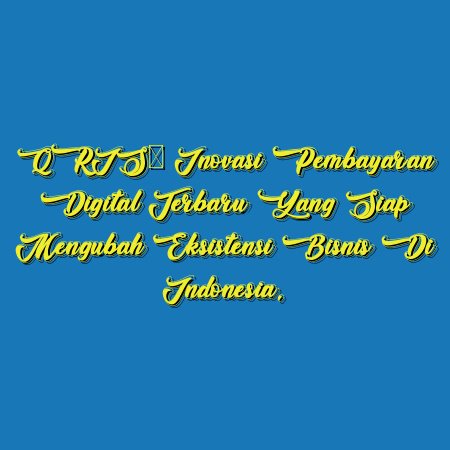 QRIS: Inovasi Pembayaran Digital Terbaru yang Siap Mengubah Eksistensi Bisnis di Indonesia.