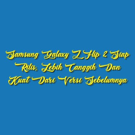 Samsung Galaxy Z Flip 2 Siap Rilis, Lebih Canggih dan Kuat dari Versi Sebelumnya