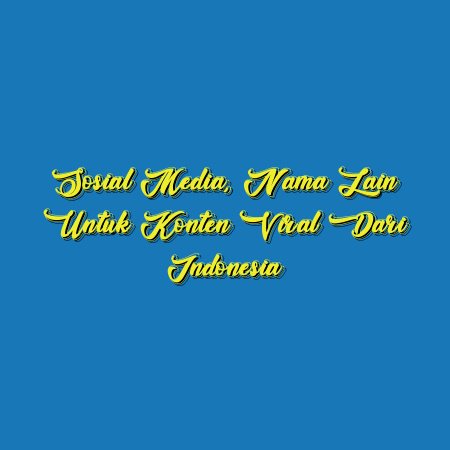 Sosial Media, Nama Lain untuk Konten Viral dari Indonesia