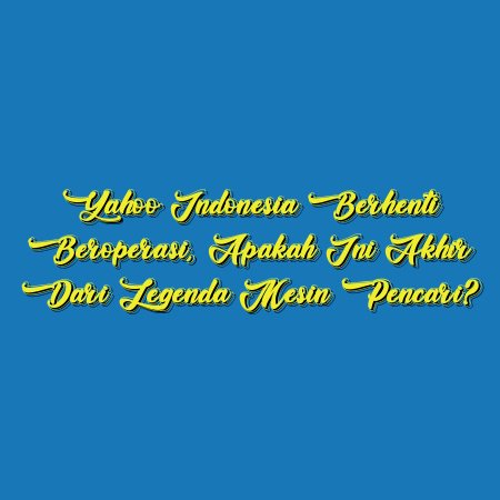 Yahoo Indonesia Berhenti Beroperasi, Apakah Ini Akhir dari Legenda Mesin Pencari?