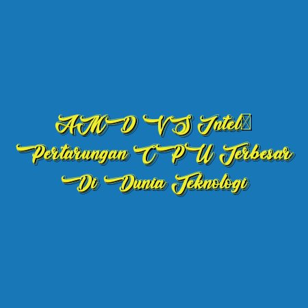 AMD VS Intel: Pertarungan CPU Terbesar di Dunia Teknologi