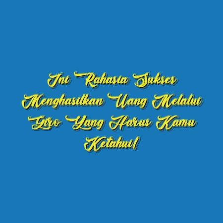 Ini Rahasia Sukses Menghasilkan Uang Melalui Giro yang Harus Kamu Ketahui!