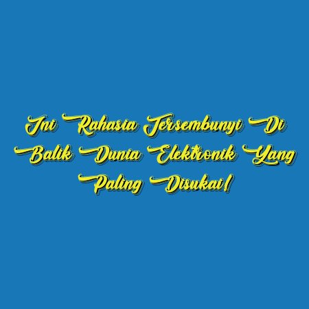 Ini Rahasia Tersembunyi di Balik Dunia Elektronik yang Paling Disukai!