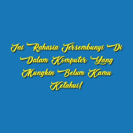 Ini Rahasia Tersembunyi di Dalam Komputer yang Mungkin Belum Kamu Ketahui!