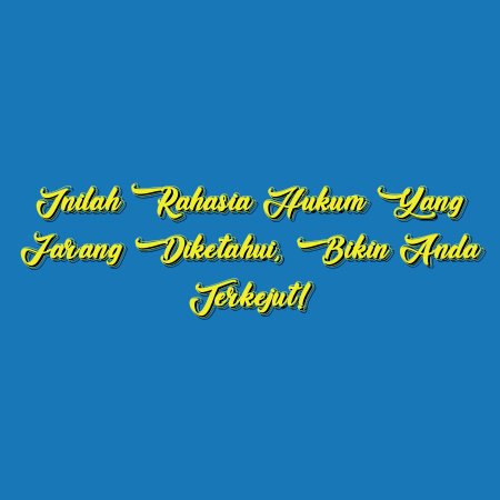 Inilah Rahasia Hukum yang Jarang Diketahui, Bikin Anda Terkejut!