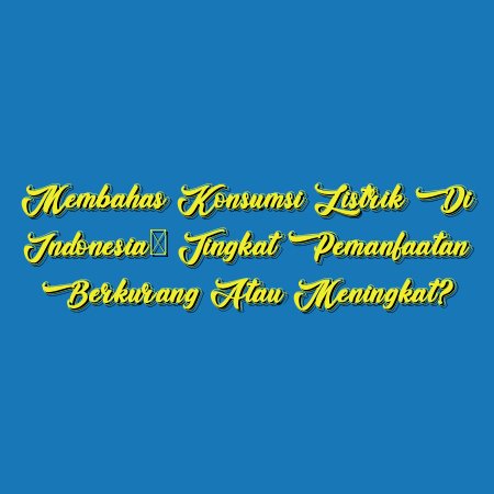 Membahas Konsumsi Listrik di Indonesia: Tingkat Pemanfaatan Berkurang atau Meningkat?