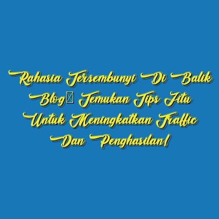 Rahasia Tersembunyi di Balik Blog: Temukan Tips Jitu untuk Meningkatkan Traffic dan Penghasilan!