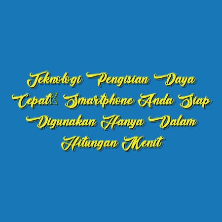 Teknologi Pengisian Daya Cepat: Smartphone Anda Siap Digunakan Hanya dalam Hitungan Menit