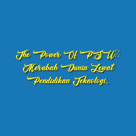 The Power of PSU: Merubah Dunia Lewat Pendidikan Teknologi.