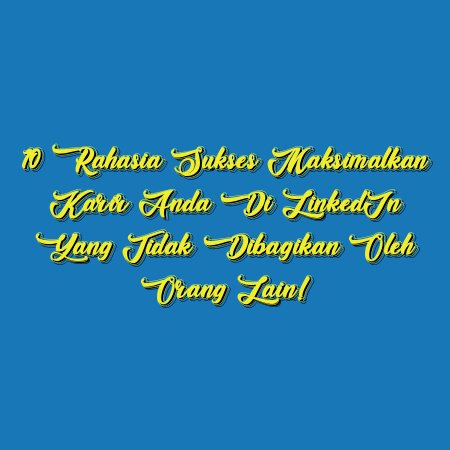 10 Rahasia Sukses Maksimalkan Karir Anda di LinkedIn yang Tidak Dibagikan oleh Orang Lain!