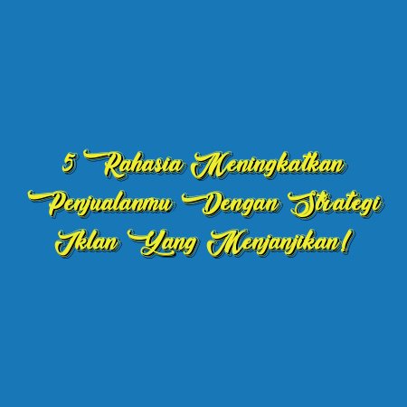 5 Rahasia Meningkatkan Penjualanmu dengan Strategi Iklan yang Menjanjikan!