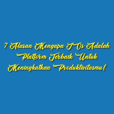 7 Alasan Mengapa iOs adalah Platform Terbaik untuk Meningkatkan Produktivitasmu!