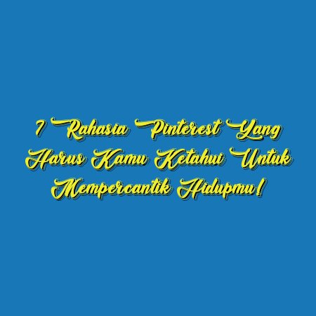 7 Rahasia Pinterest yang Harus Kamu Ketahui untuk Mempercantik Hidupmu!