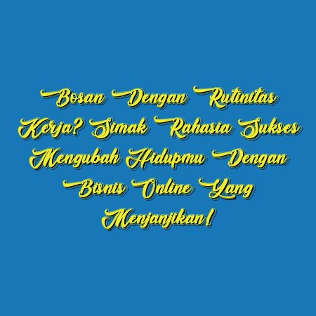 Bosan dengan Rutinitas Kerja? Simak Rahasia Sukses Mengubah Hidupmu dengan Bisnis Online yang Menjanjikan!