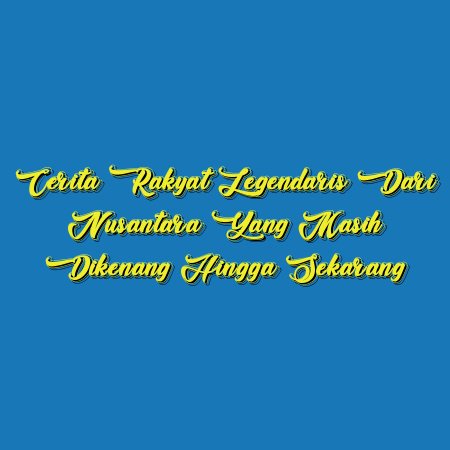 Cerita Rakyat Legendaris dari Nusantara yang Masih Dikenang Hingga Sekarang