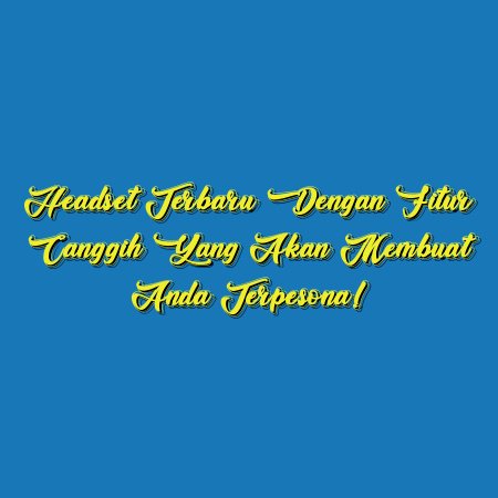 Headset Terbaru dengan Fitur Canggih yang Akan Membuat Anda Terpesona!