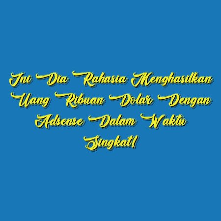 Ini Dia Rahasia Menghasilkan Uang Ribuan Dolar dengan Adsense dalam Waktu Singkat!