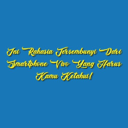 Ini Rahasia Tersembunyi dari Smartphone Vivo yang Harus Kamu Ketahui!
