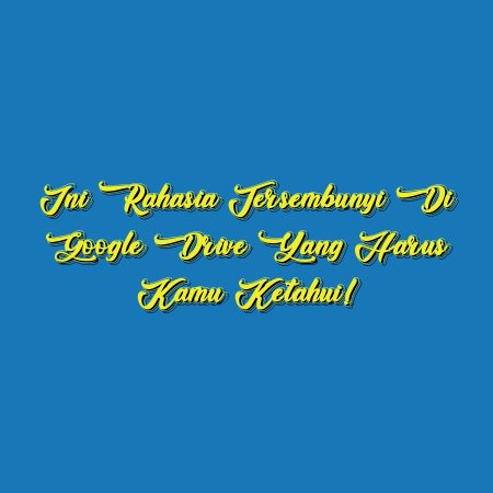 Ini Rahasia Tersembunyi di Google Drive yang Harus Kamu Ketahui!