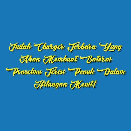 Inilah Charger Terbaru yang Akan Membuat Baterai Ponselmu Terisi Penuh dalam Hitungan Menit!