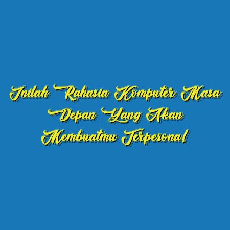 Inilah Rahasia Komputer Masa Depan yang Akan Membuatmu Terpesona!