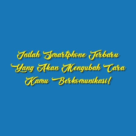Inilah Smartphone Terbaru yang Akan Mengubah Cara Kamu Berkomunikasi!