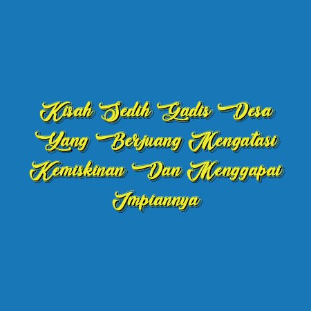 Kisah Sedih Gadis Desa yang Berjuang Mengatasi Kemiskinan dan Menggapai Impiannya