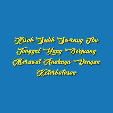 Kisah Sedih Seorang Ibu Tunggal yang Berjuang Merawat Anaknya dengan Keterbatasan