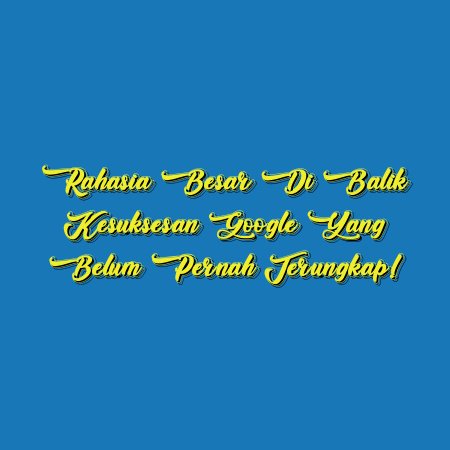 Rahasia Besar di Balik Kesuksesan Google yang Belum Pernah Terungkap!