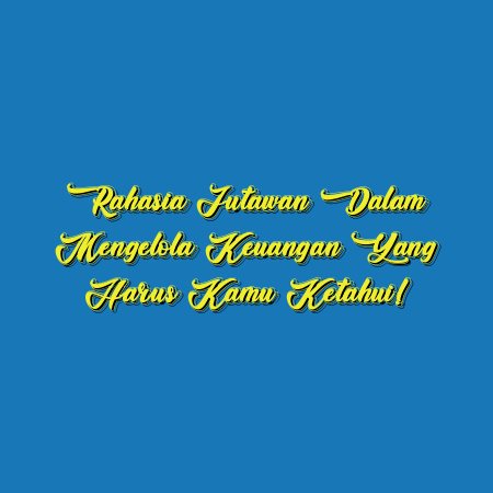 Rahasia Jutawan dalam Mengelola Keuangan yang Harus Kamu Ketahui!