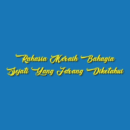 Rahasia Meraih Bahagia Sejati yang Jarang Diketahui