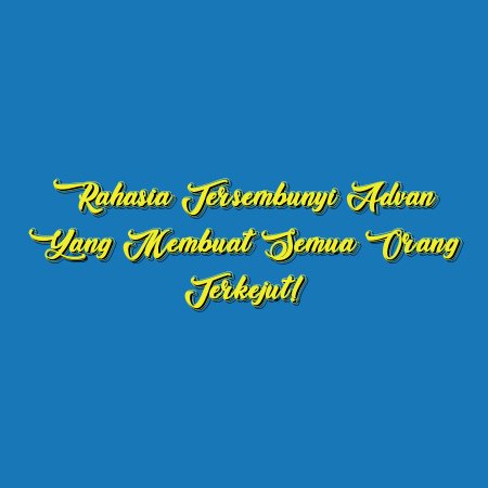 Rahasia Tersembunyi Advan yang Membuat Semua Orang Terkejut!