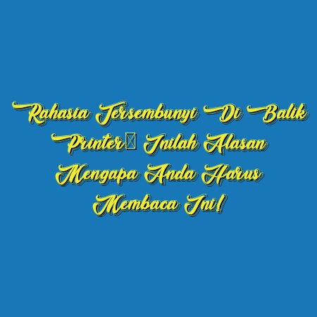 Rahasia Tersembunyi di Balik Printer: Inilah Alasan Mengapa Anda Harus Membaca Ini!