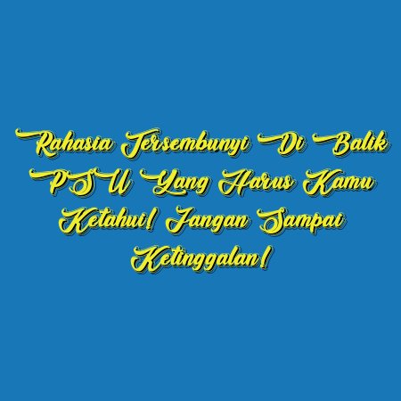 Rahasia Tersembunyi di Balik PSU yang Harus Kamu Ketahui! Jangan Sampai Ketinggalan!