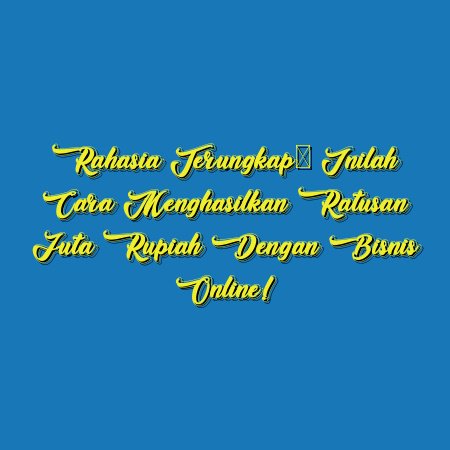 Rahasia Terungkap: Inilah Cara Menghasilkan Ratusan Juta Rupiah dengan Bisnis Online!