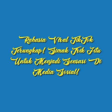 Rahasia Viral TikTok Terungkap! Simak Trik Jitu untuk Menjadi Sensasi di Media Sosial!