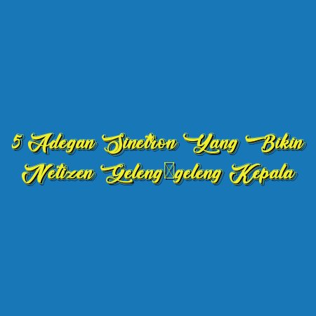 5 Adegan Sinetron yang Bikin Netizen Geleng-geleng Kepala
